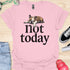 Not today - V2 - Bored T-Shirt
